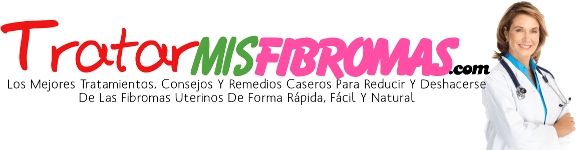 Tratamientos, Consejos, Trucos, Soluciones Y Remedios Caseros Para Encoger Y Deshacerse De Los Fibromas Uterinos (Miomas) De Forma Rápida, Fácil Y Natural